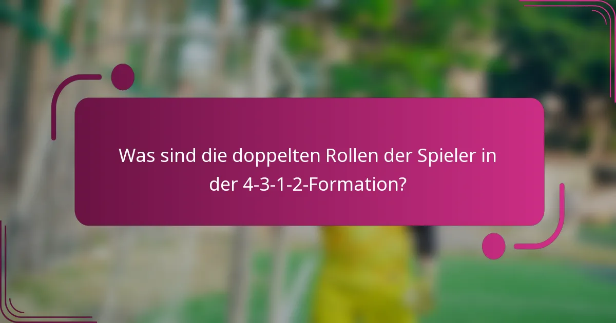 Was sind die doppelten Rollen der Spieler in der 4-3-1-2-Formation?