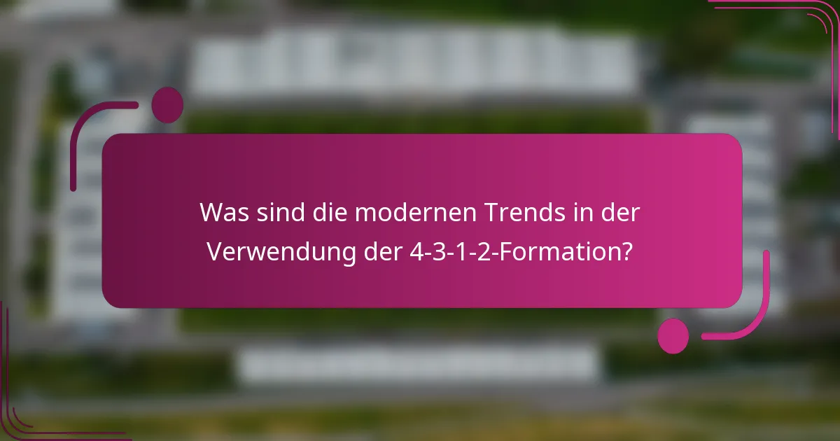 Was sind die modernen Trends in der Verwendung der 4-3-1-2-Formation?