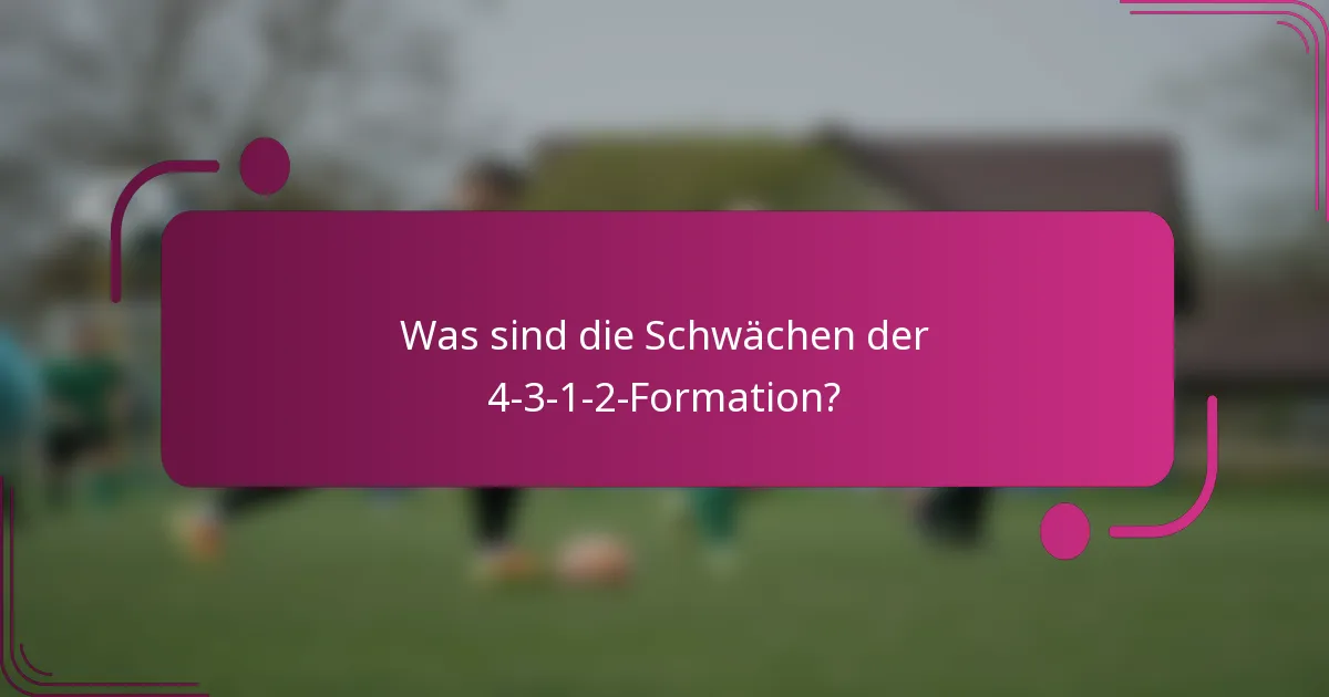 Was sind die Schwächen der 4-3-1-2-Formation?