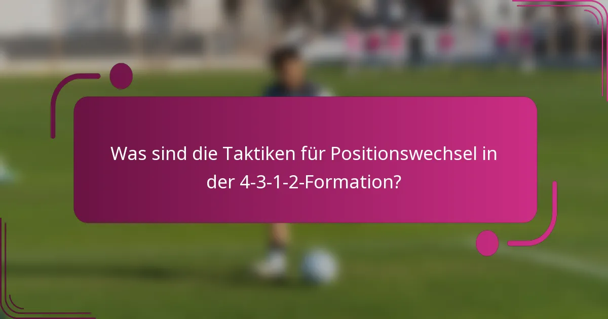 Was sind die Taktiken für Positionswechsel in der 4-3-1-2-Formation?