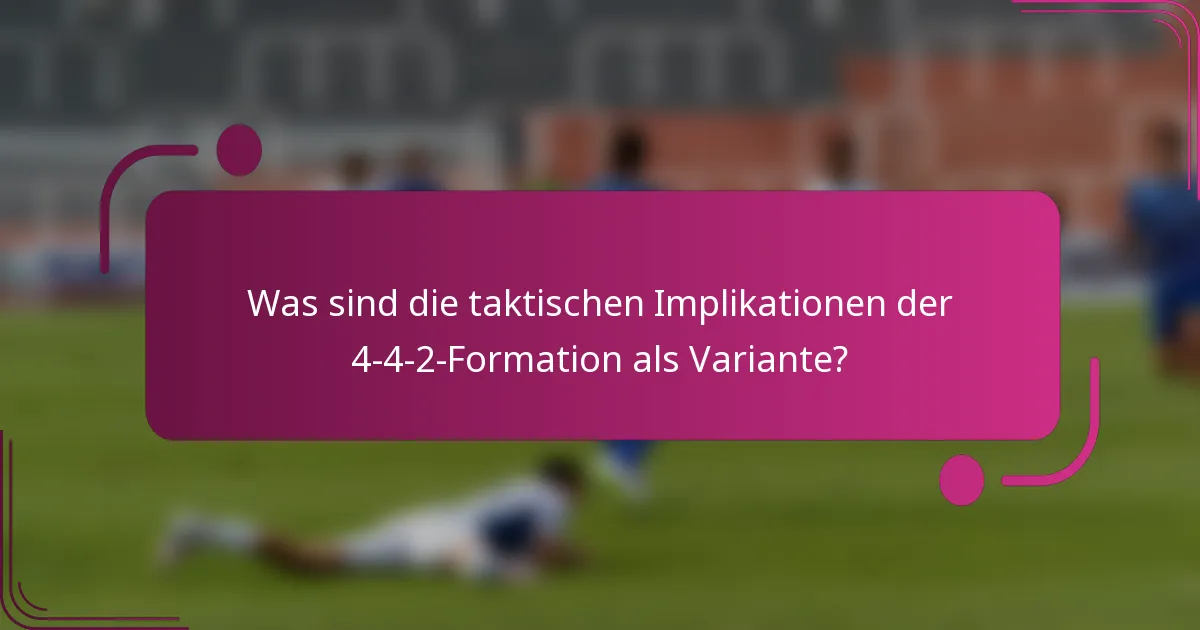 Was sind die taktischen Implikationen der 4-4-2-Formation als Variante?