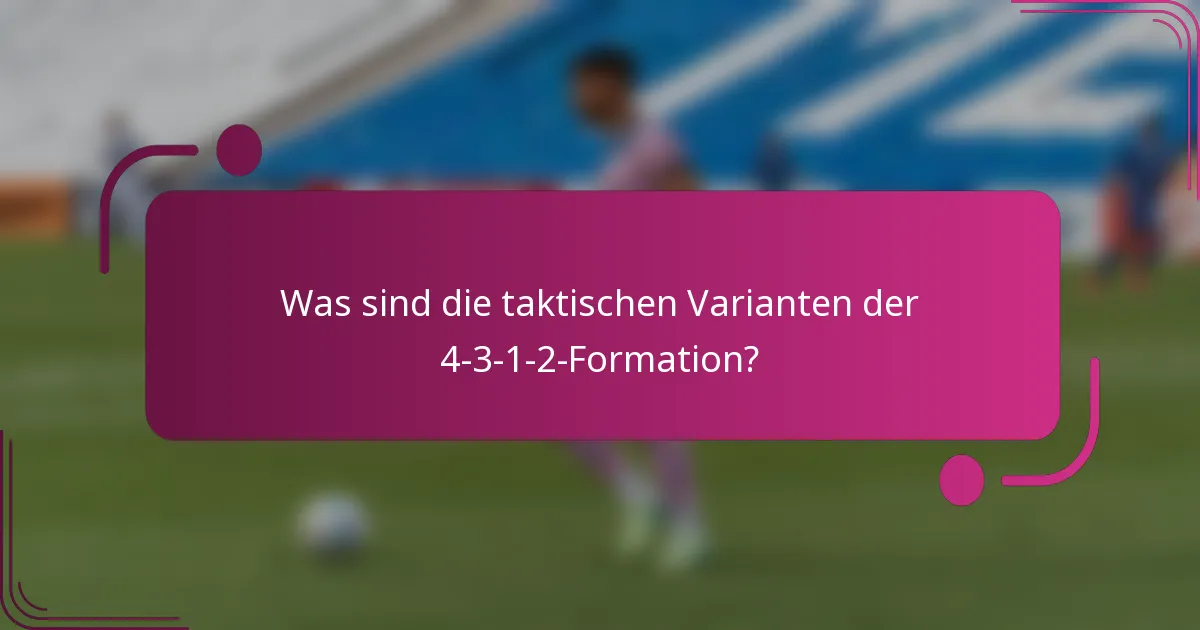 Was sind die taktischen Varianten der 4-3-1-2-Formation?