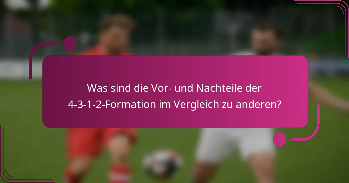 Was sind die Vor- und Nachteile der 4-3-1-2-Formation im Vergleich zu anderen?