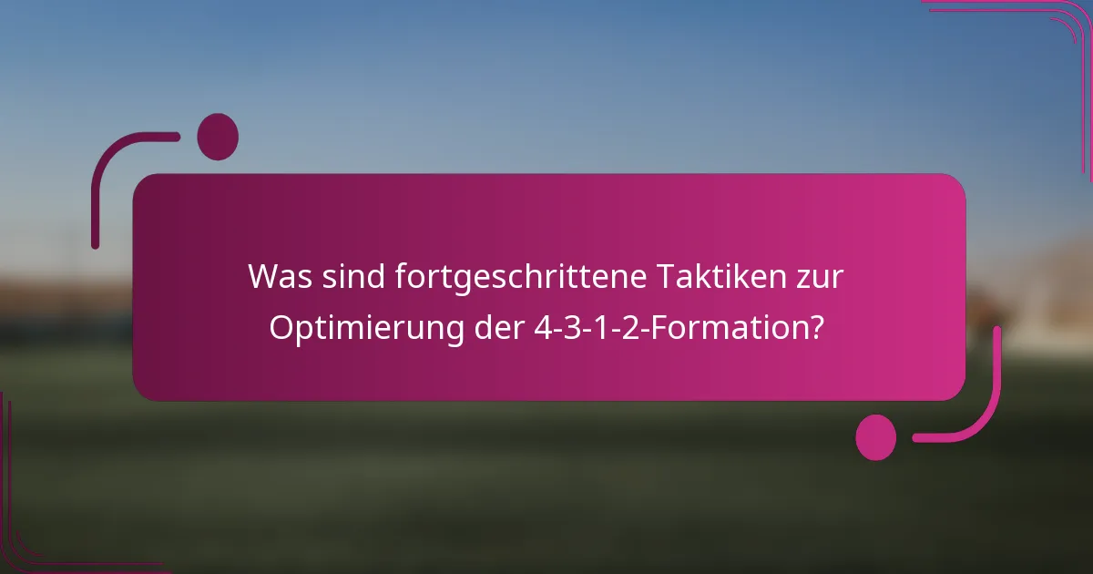 Was sind fortgeschrittene Taktiken zur Optimierung der 4-3-1-2-Formation?