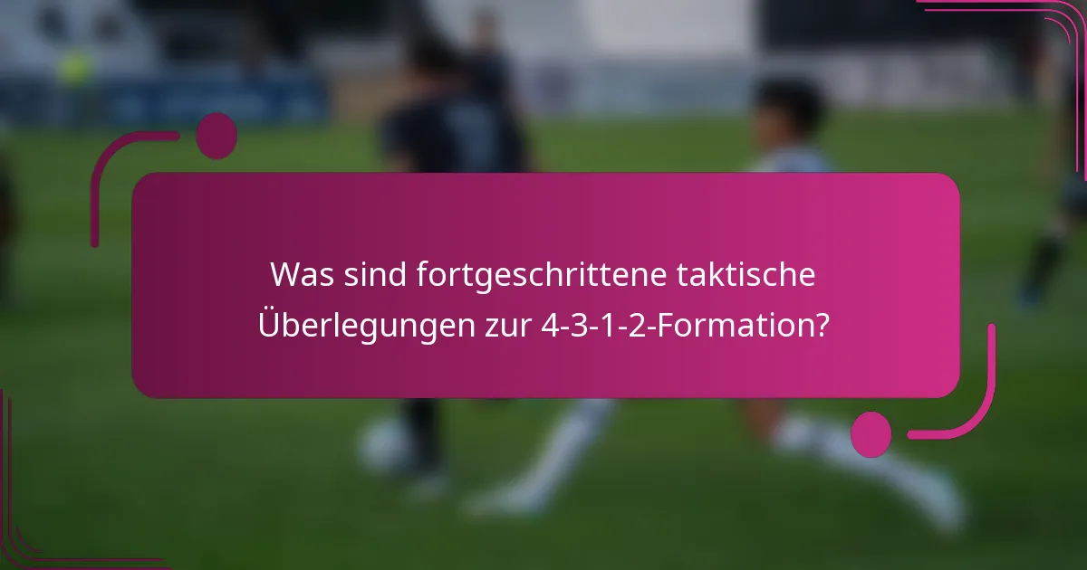 Was sind fortgeschrittene taktische Überlegungen zur 4-3-1-2-Formation?
