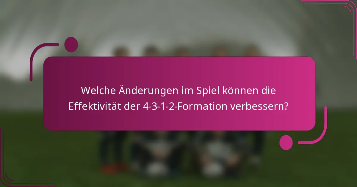 Welche Änderungen im Spiel können die Effektivität der 4-3-1-2-Formation verbessern?