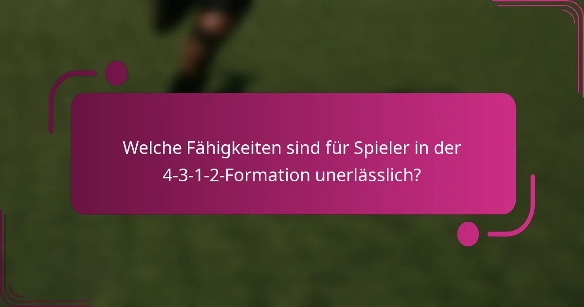 Welche Fähigkeiten sind für Spieler in der 4-3-1-2-Formation unerlässlich?