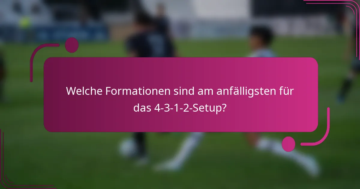 Welche Formationen sind am anfälligsten für das 4-3-1-2-Setup?