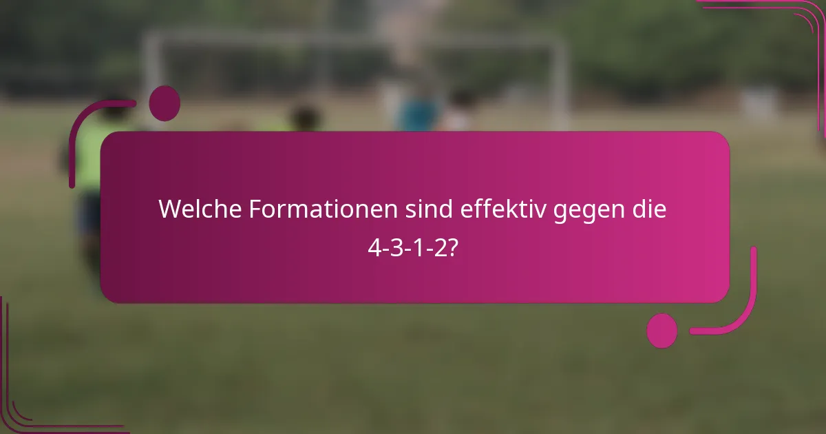 Welche Formationen sind effektiv gegen die 4-3-1-2?