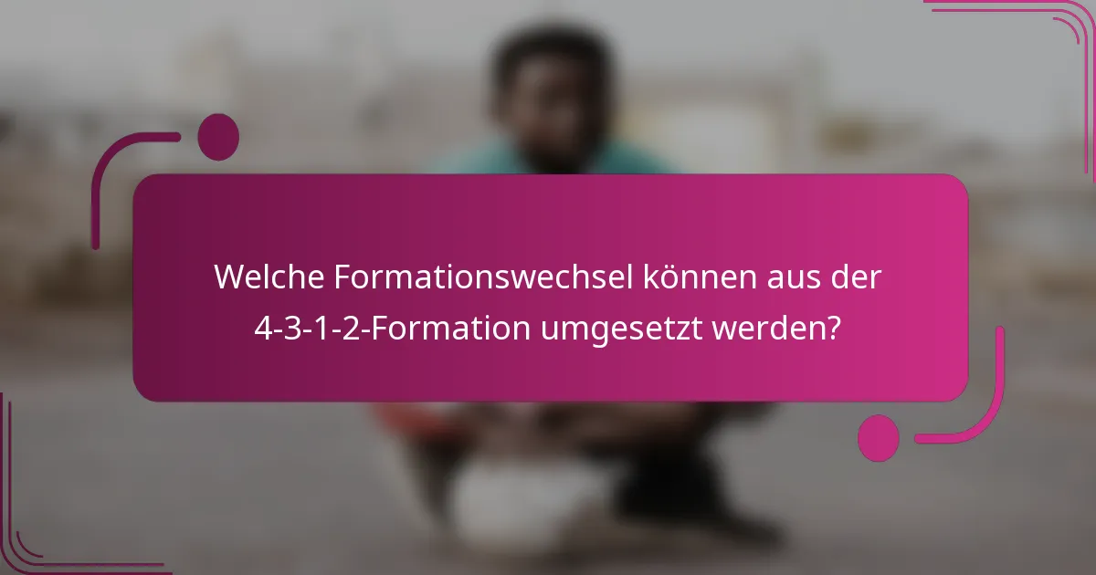 Welche Formationswechsel können aus der 4-3-1-2-Formation umgesetzt werden?