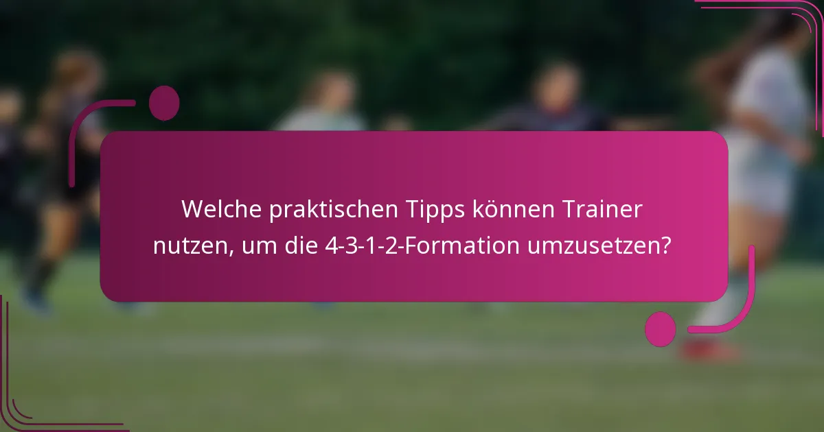 Welche praktischen Tipps können Trainer nutzen, um die 4-3-1-2-Formation umzusetzen?