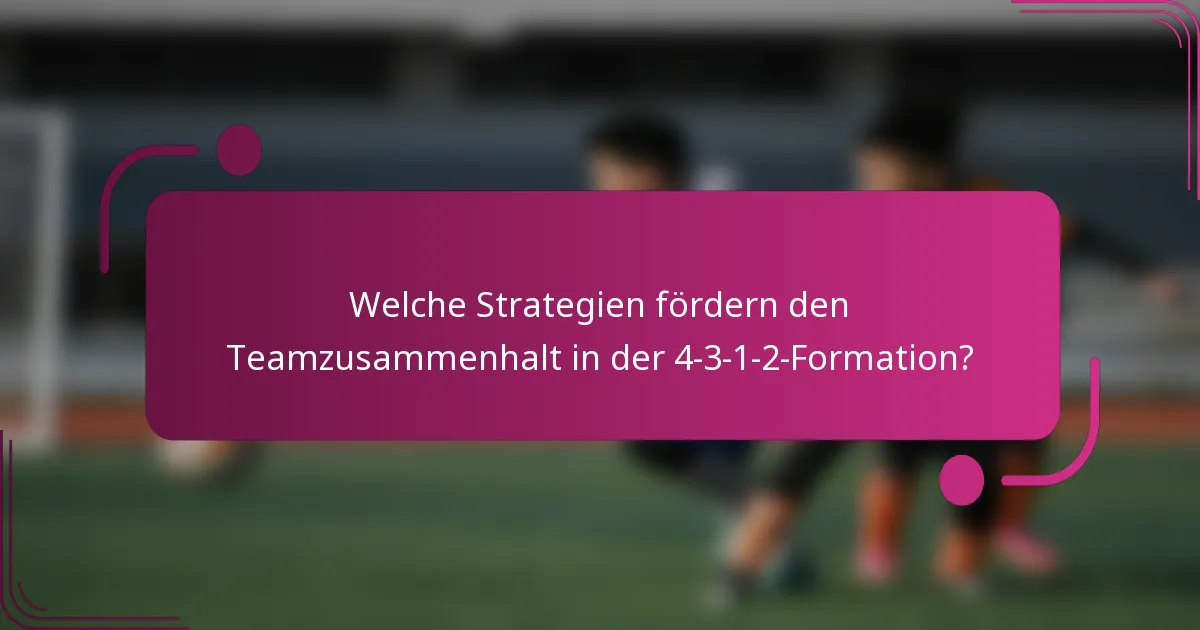 Welche Strategien fördern den Teamzusammenhalt in der 4-3-1-2-Formation?
