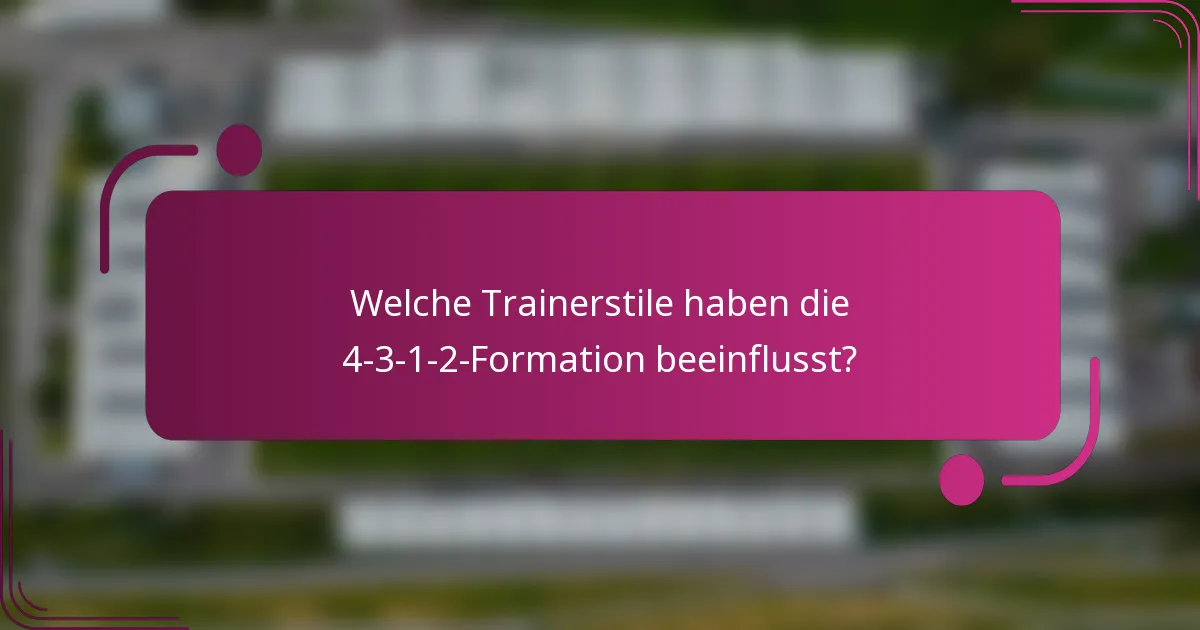 Welche Trainerstile haben die 4-3-1-2-Formation beeinflusst?