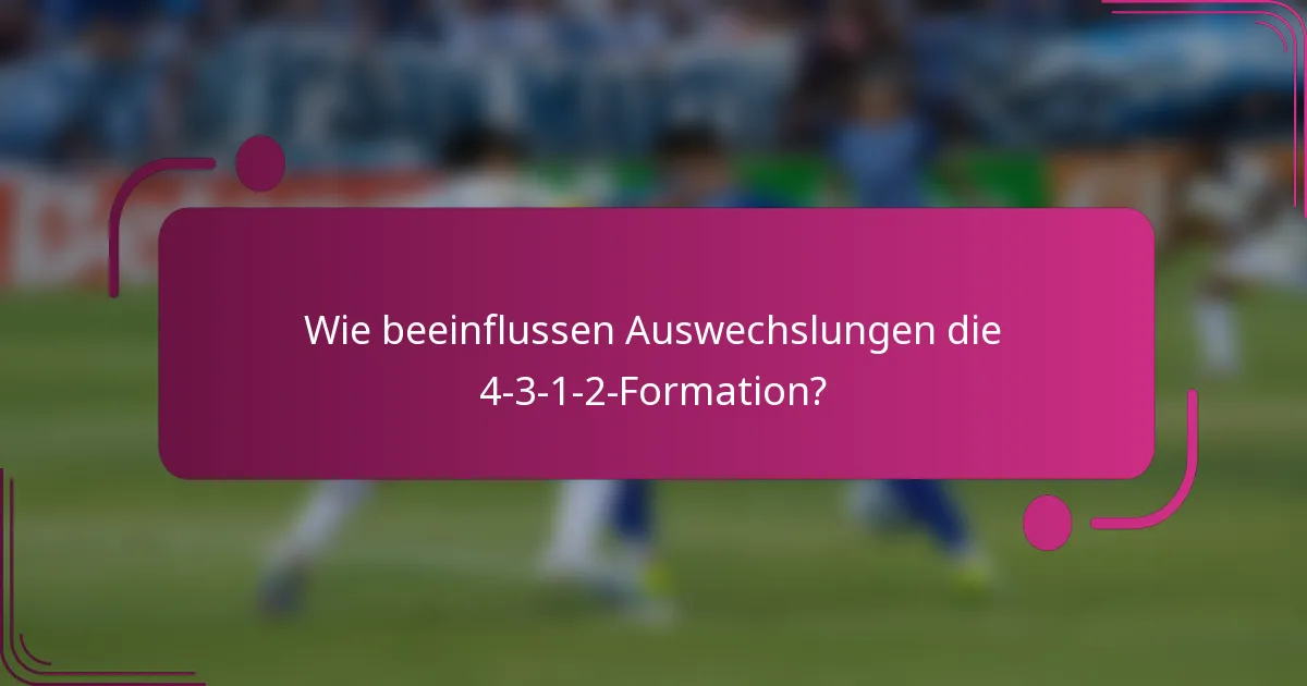 Wie beeinflussen Auswechslungen die 4-3-1-2-Formation?