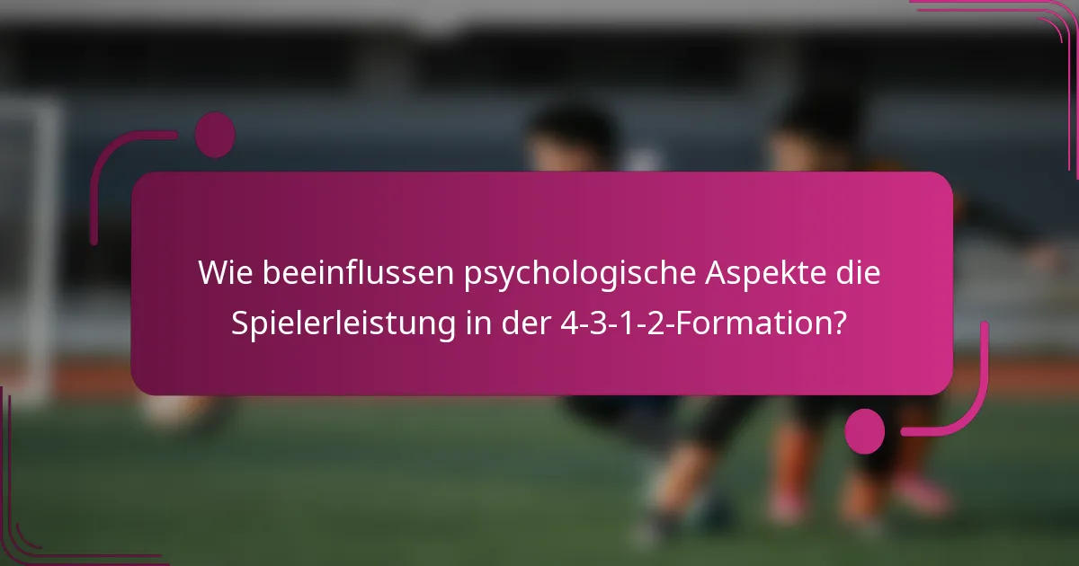 Wie beeinflussen psychologische Aspekte die Spielerleistung in der 4-3-1-2-Formation?
