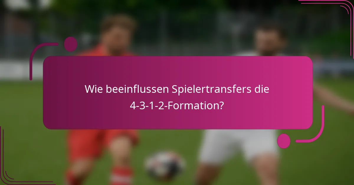 Wie beeinflussen Spielertransfers die 4-3-1-2-Formation?