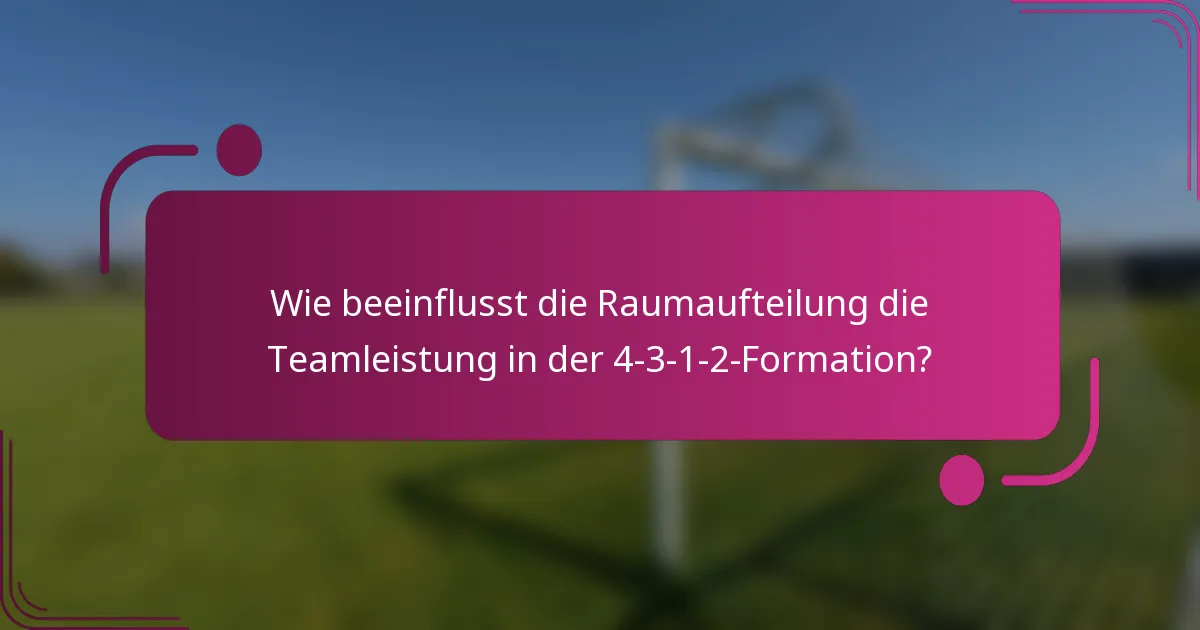 Wie beeinflusst die Raumaufteilung die Teamleistung in der 4-3-1-2-Formation?