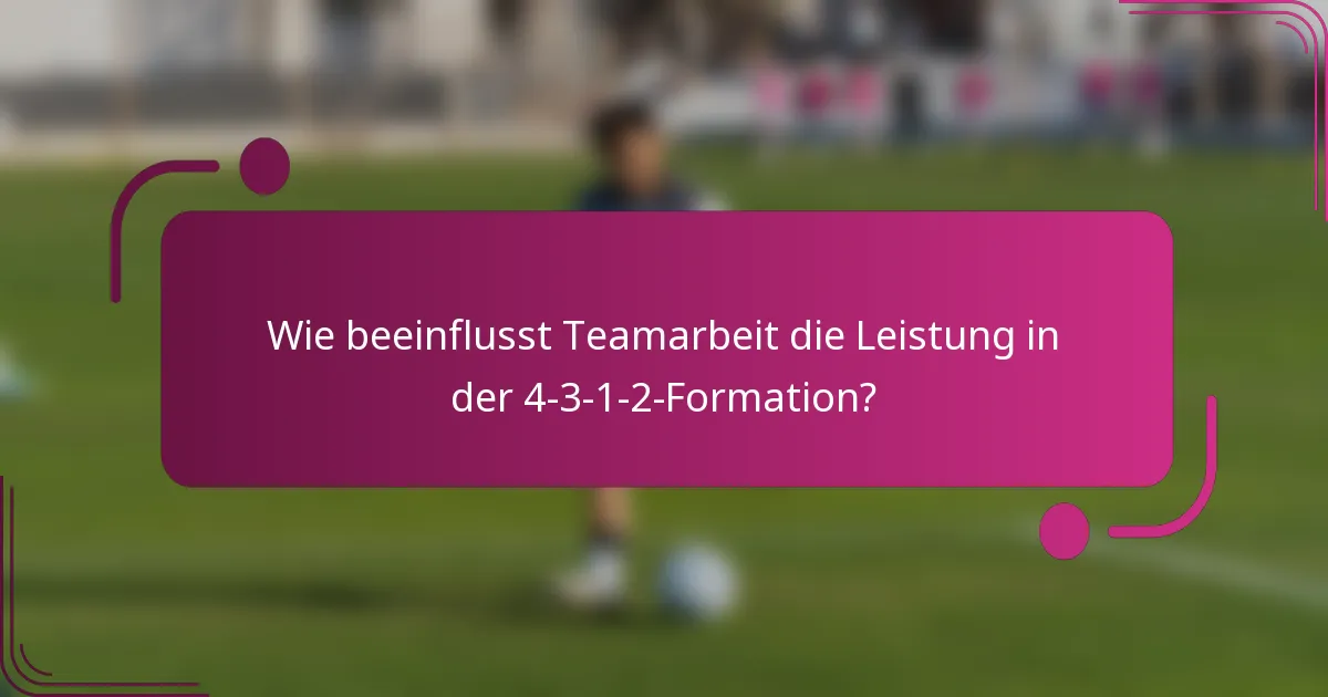Wie beeinflusst Teamarbeit die Leistung in der 4-3-1-2-Formation?
