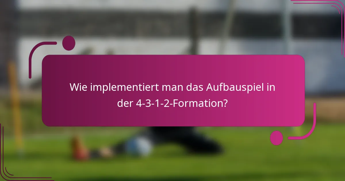 Wie implementiert man das Aufbauspiel in der 4-3-1-2-Formation?
