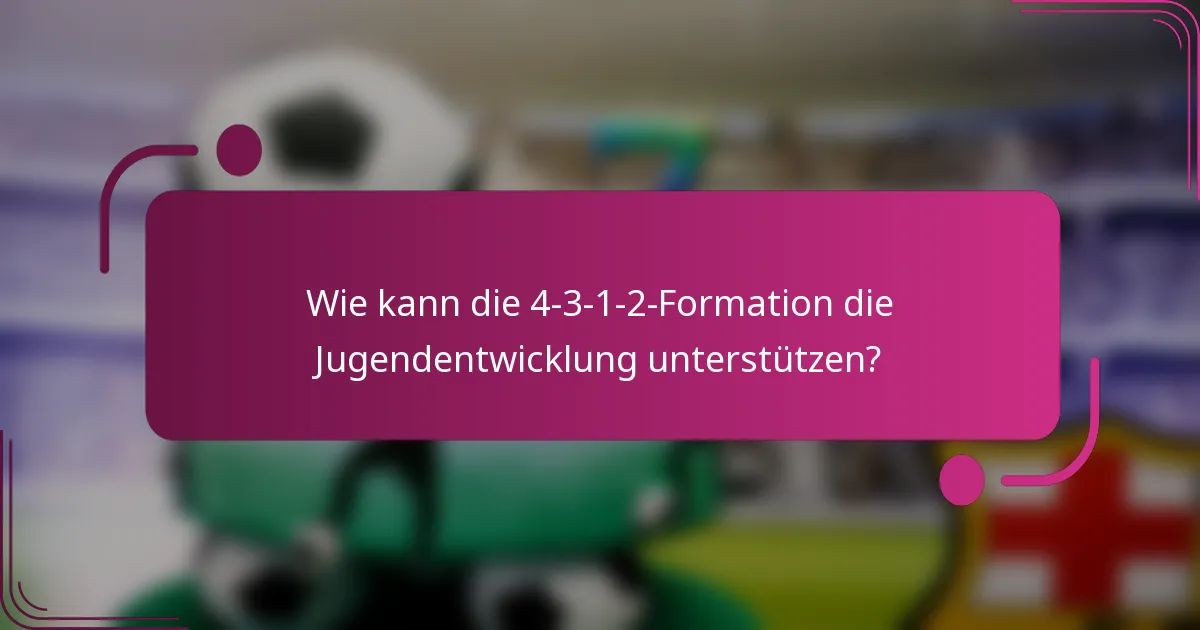 Wie kann die 4-3-1-2-Formation die Jugendentwicklung unterstützen?
