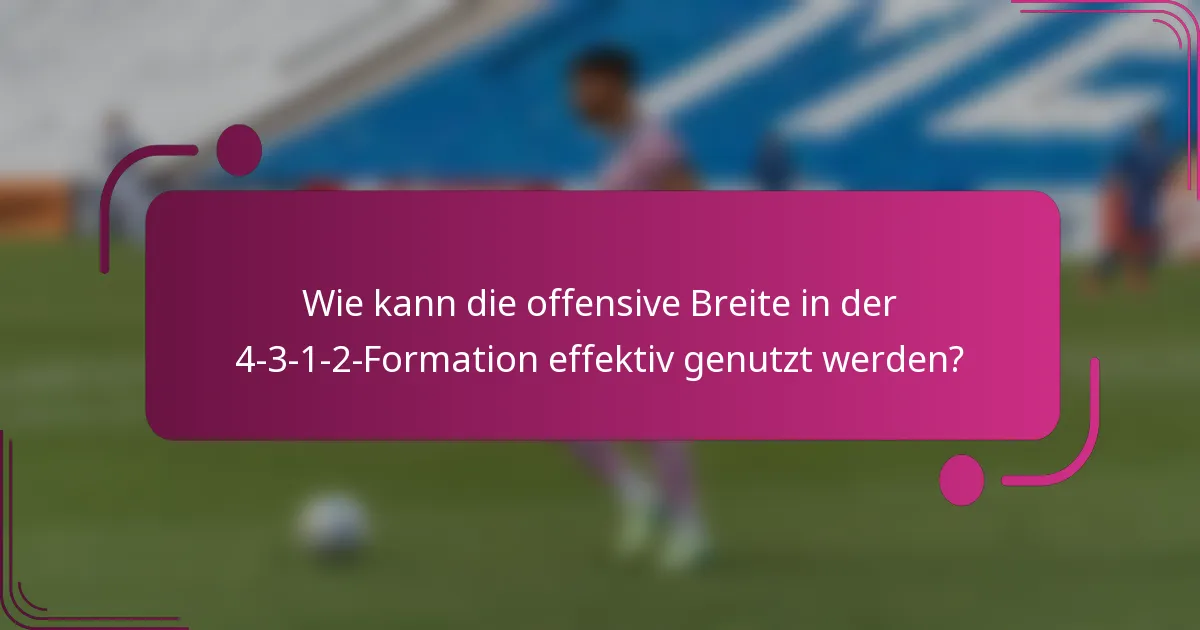 Wie kann die offensive Breite in der 4-3-1-2-Formation effektiv genutzt werden?