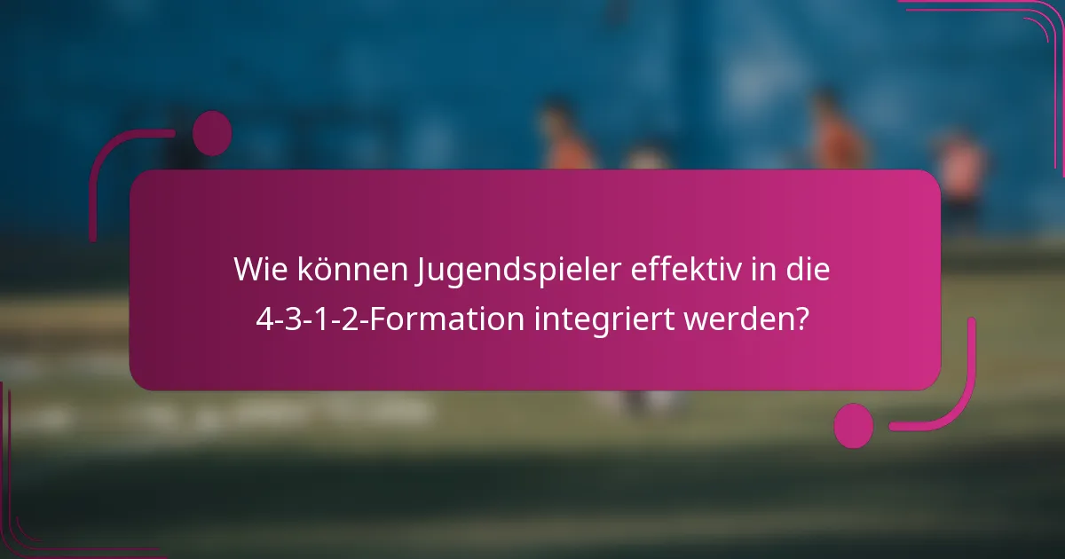 Wie können Jugendspieler effektiv in die 4-3-1-2-Formation integriert werden?
