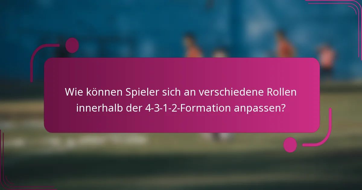 Wie können Spieler sich an verschiedene Rollen innerhalb der 4-3-1-2-Formation anpassen?
