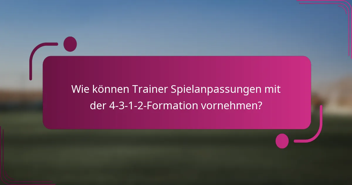 Wie können Trainer Spielanpassungen mit der 4-3-1-2-Formation vornehmen?