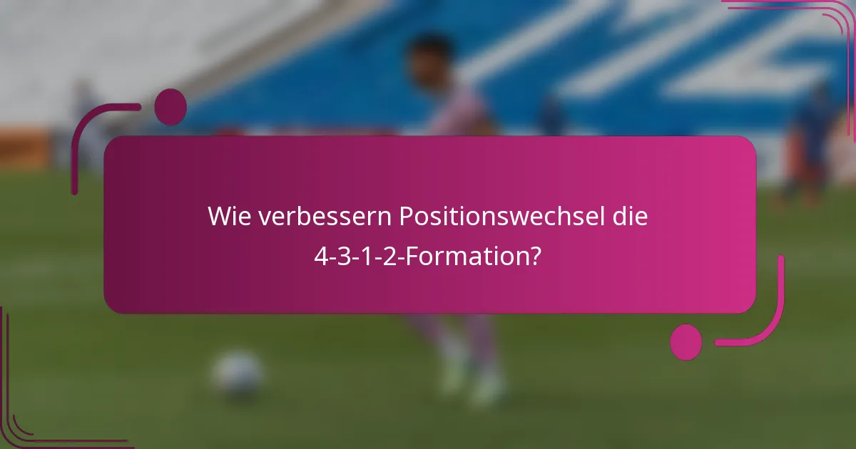 Wie verbessern Positionswechsel die 4-3-1-2-Formation?
