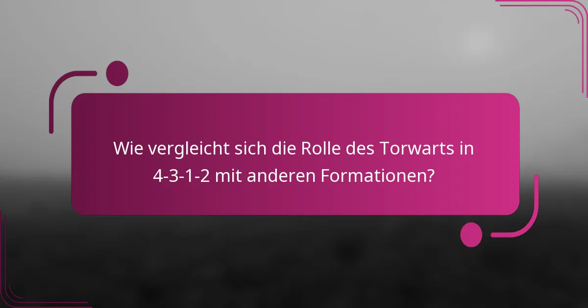 Wie vergleicht sich die Rolle des Torwarts in 4-3-1-2 mit anderen Formationen?