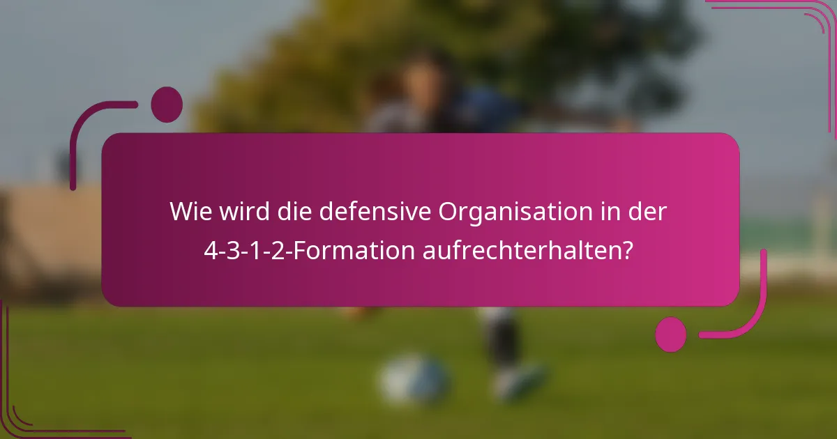 Wie wird die defensive Organisation in der 4-3-1-2-Formation aufrechterhalten?